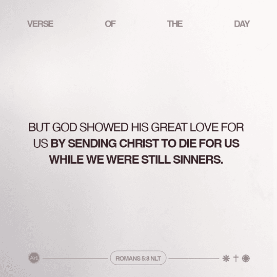 But God showed His great love for us by sending Christ to die for us while we were still sinners.