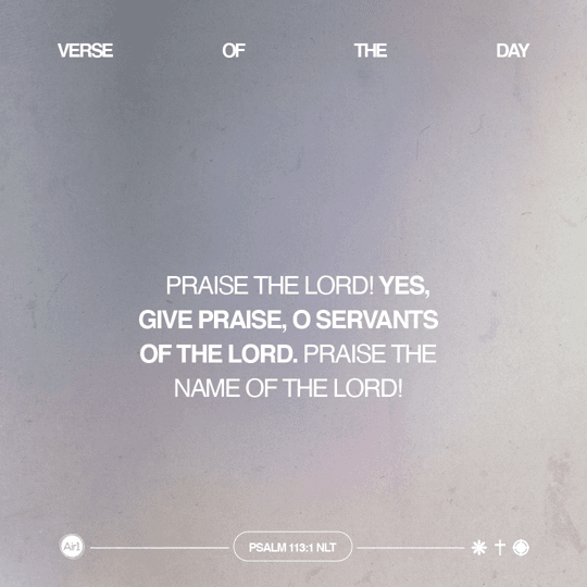 Praise the LORD! Yes, give praise, O servants of the LORD. Praise the name of the LORD!