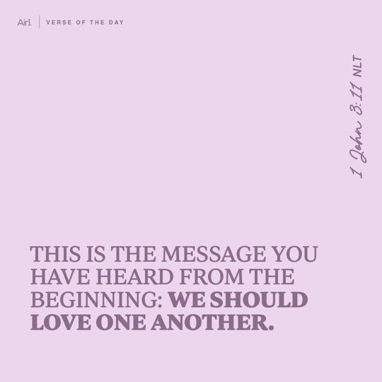 This is the message you have heard from the beginning: We should love one another.