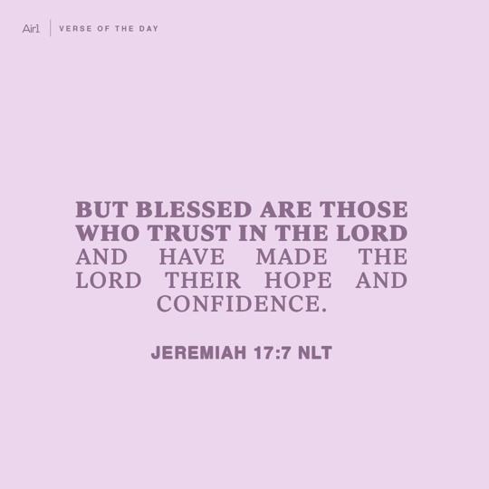 But blessed are those who trust in the LORD and have made the LORD their hope and confidence.