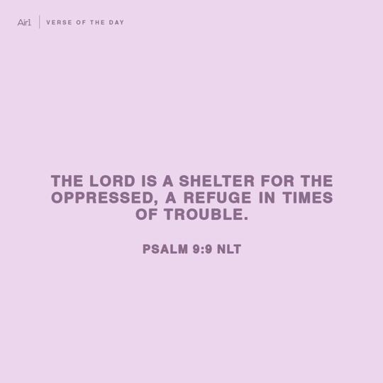 The LORD is a shelter for the oppressed, a refuge in times of trouble.