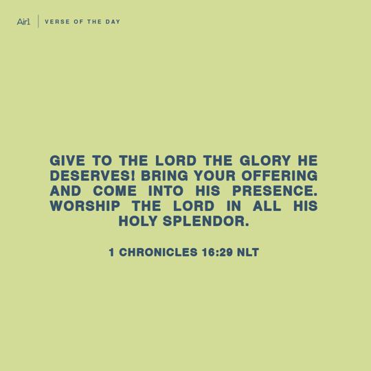 Give to the LORD the glory He deserves! Bring your offering and come into His presence. Worship the LORD in all His holy splendor.