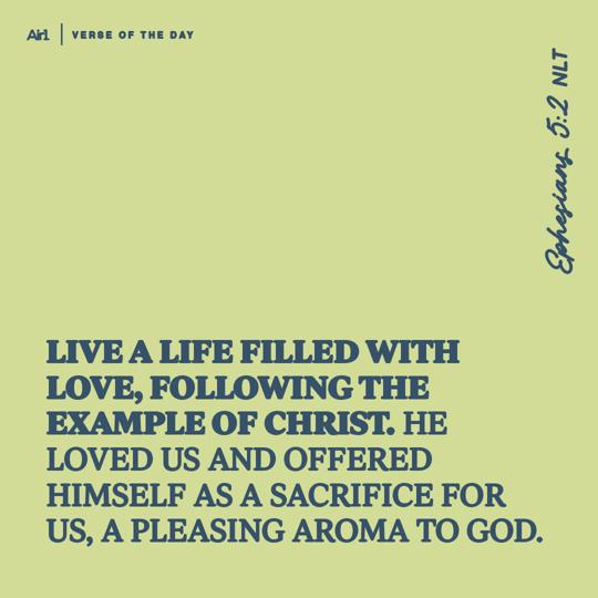 Live a life filled with love, following the example of Christ. He loved us and offered Himself as a sacrifice for us, a pleasing aroma to God.