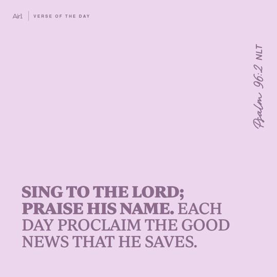 Sing to the LORD; praise His name. Each day proclaim the good news that He saves.