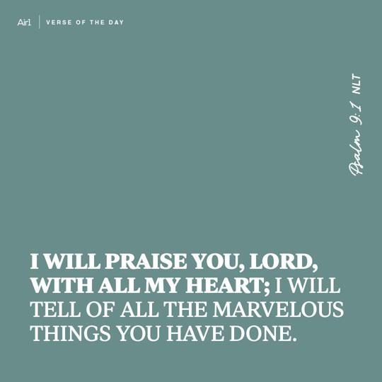 I will praise You, LORD, with all my heart; I will tell of all the marvelous things You have done.
