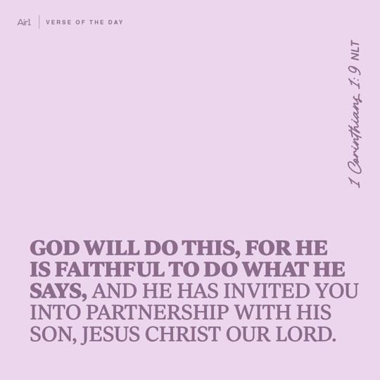God will do this, for He is faithful to do what He says, and He has invited you into partnership with His Son, Jesus Christ our Lord.