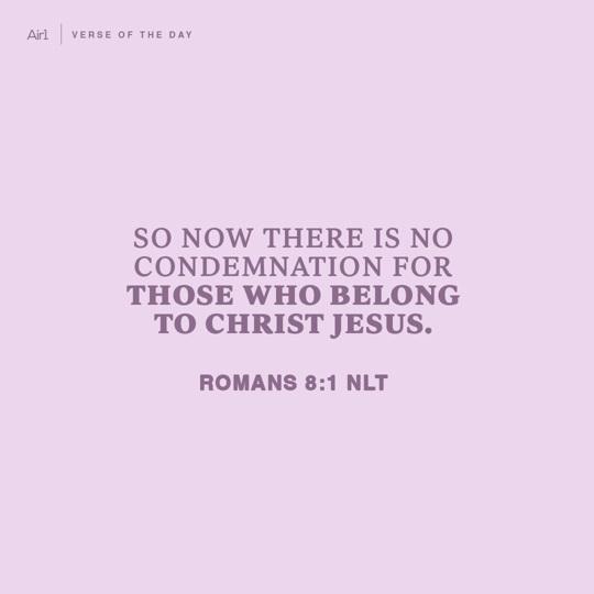So now there is no condemnation for those who belong to Christ Jesus.