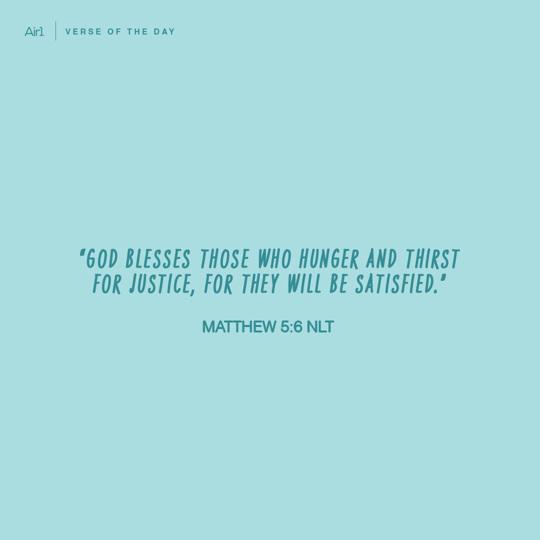 "God blesses those who hunger and thirst for justice, for they will be satisfied."