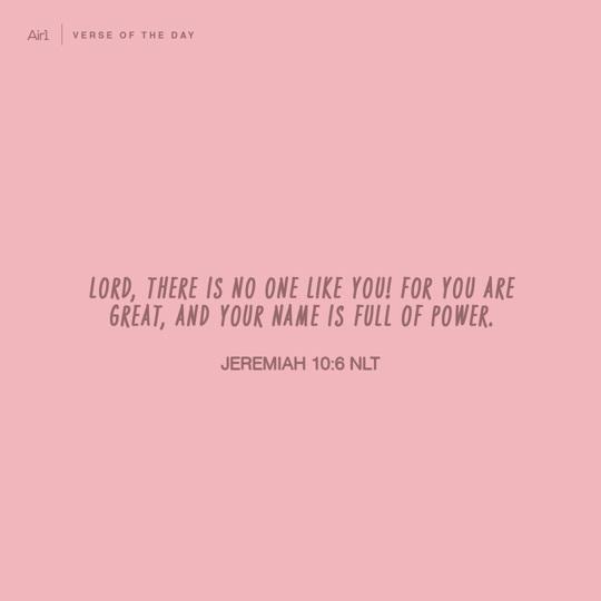 LORD, there is no one like You! For You are great, and Your name is full of power.