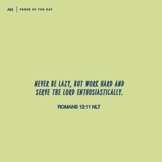 Never be lazy, but work hard and serve the Lord enthusiastically.