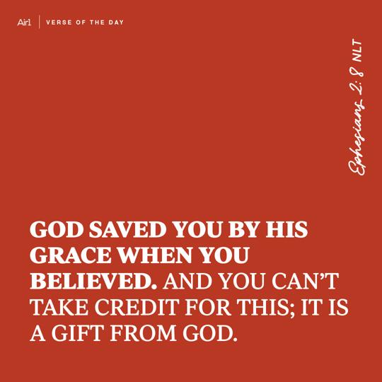 God saved you by His grace when you believed. And you can’t take credit for this; it is a gift from God.