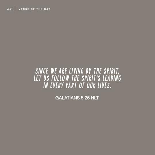 Since we are living by the Spirit, let us follow the Spirit’s leading in every part of our lives.