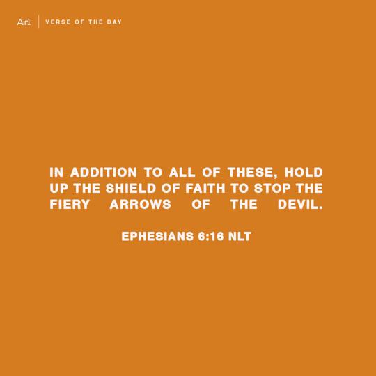 In addition to all of these, hold up the shield of faith to stop the fiery arrows of the devil.
