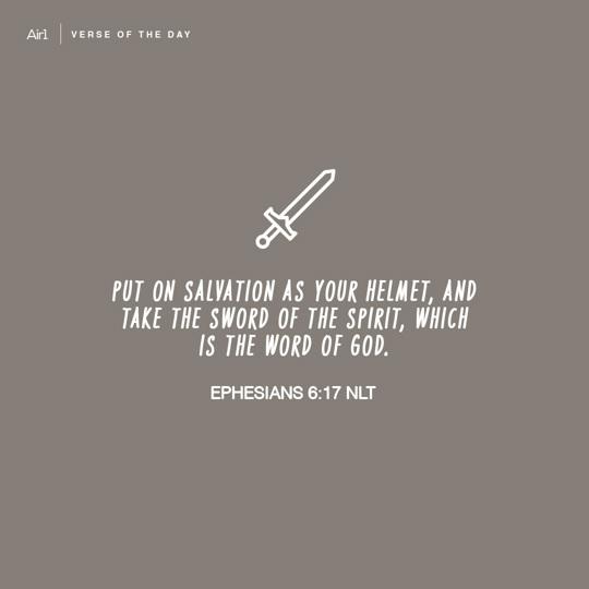 Put on salvation as your helmet, and take the sword of the Spirit, which is the word of God.
