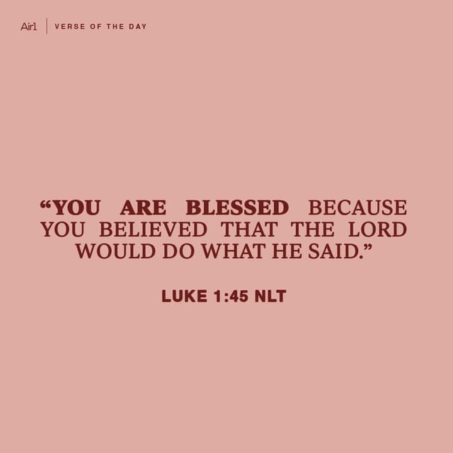 “You are blessed because you believed that the Lord would do what He said.” 