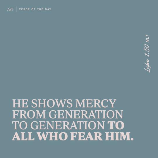He shows mercy from generation to generation to all who fear Him. 