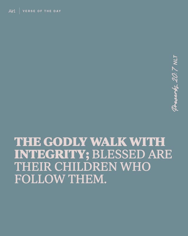 The godly walk with integrity; blessed are their children who follow them.