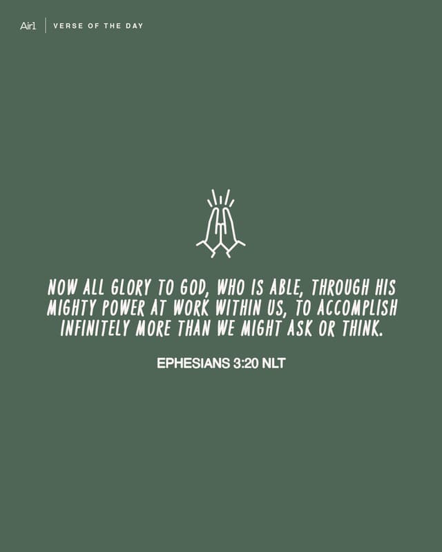 Now all glory to God, who is able, through His mighty power at work within us, to accomplish infinitely more than we might ask or think.