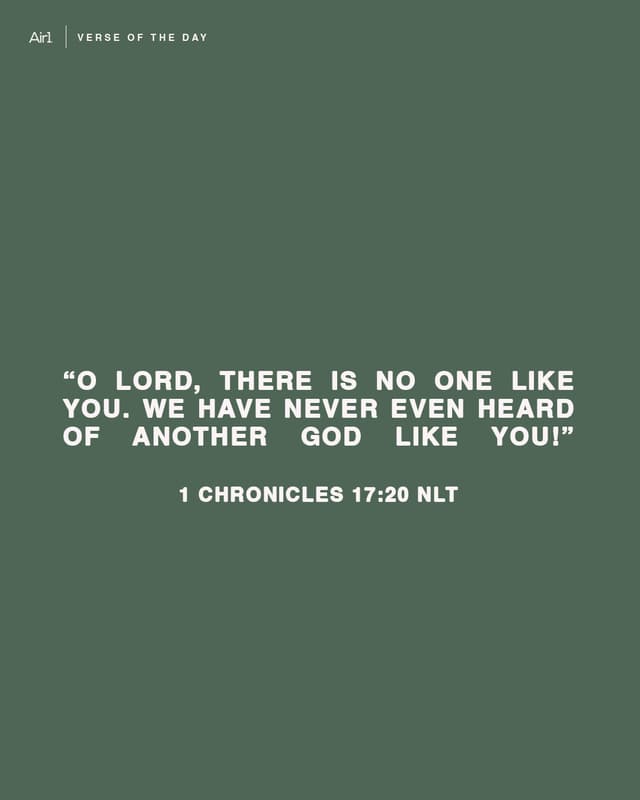 “O Lord, there is no one like you. We have never even heard of another God like you!"