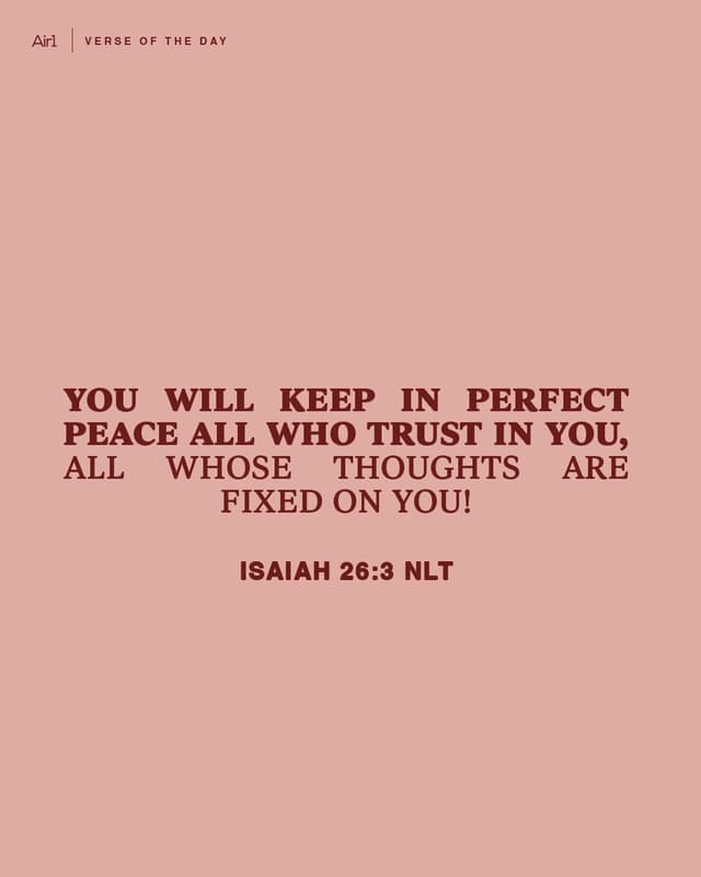 You will keep in perfect peace all who trust in You, all whose thoughts are fixed on You!
