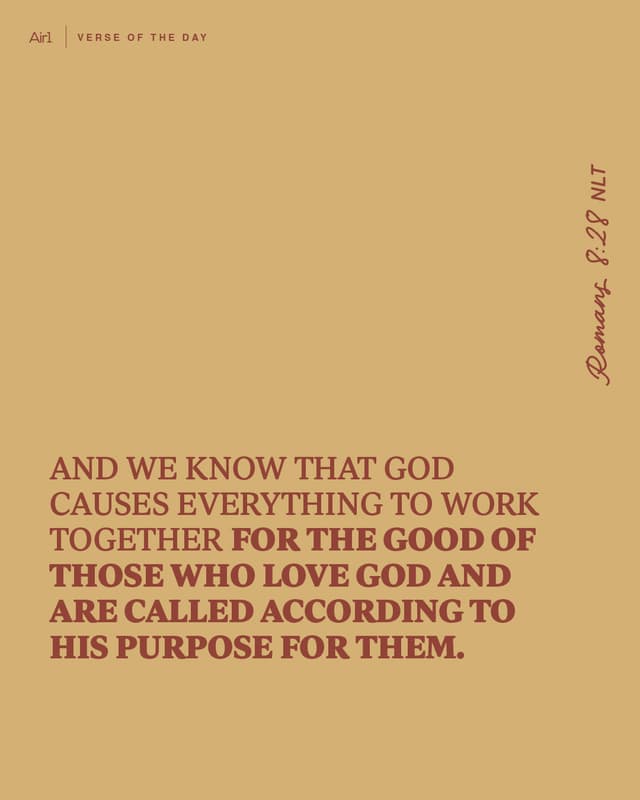 And we know that God causes everything to work together for the good of those who love God and are called according to his purpose for them.