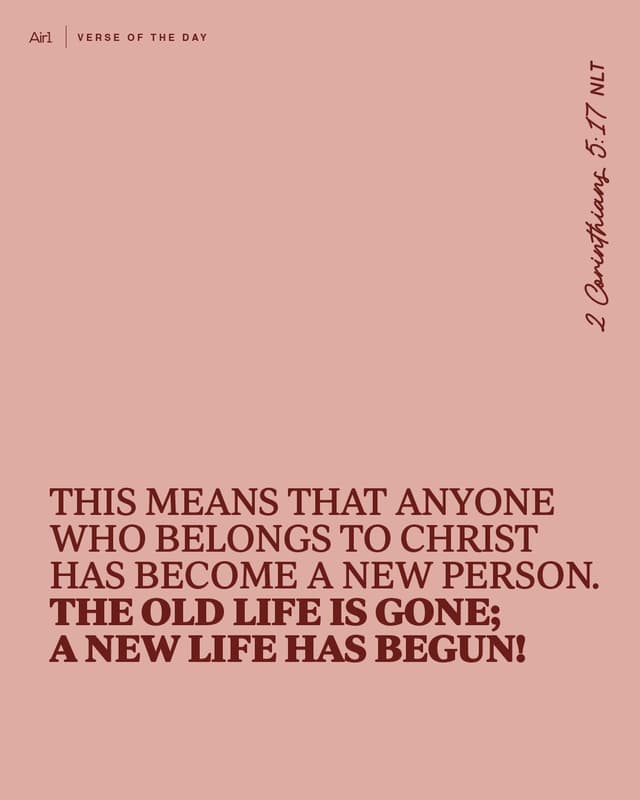 This means that anyone who belongs to Christ has become a new person. The old life is gone; a new life has begun!