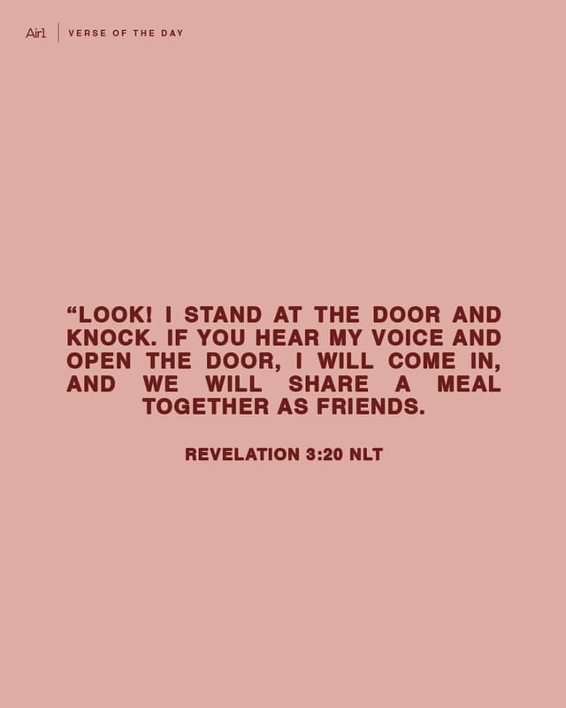“Look! I stand at the door and knock. If you hear My voice and open the door, I will come in, and we will share a meal together as friends.