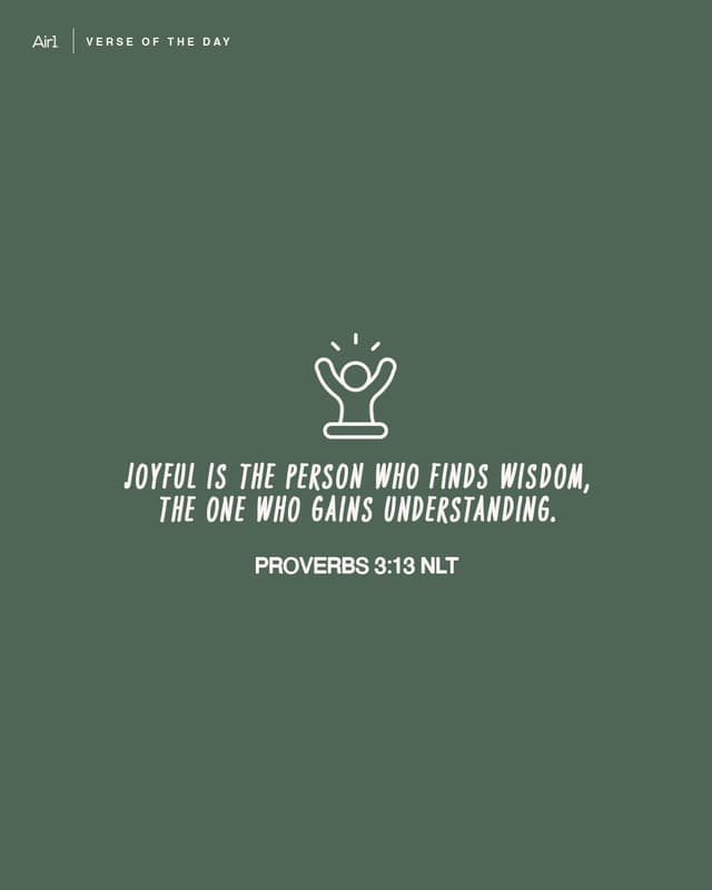Joyful is the person who finds wisdom, the one who gains understanding.