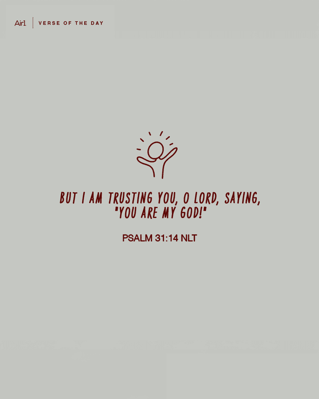 But I am trusting You, O LORD, saying, "You are my God!"
