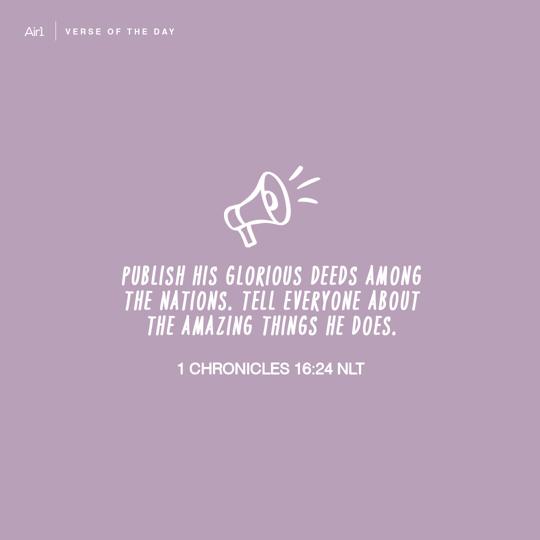 Publish His glorious deeds among the nations. Tell everyone about the amazing things He does.
