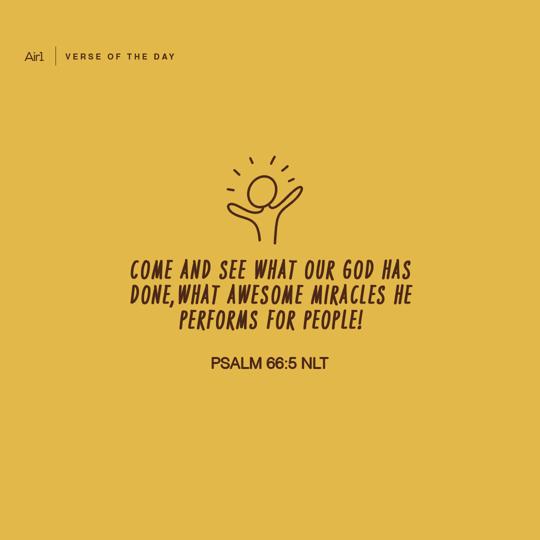 Come and see what our God has done, what awesome miracles he performs for people!