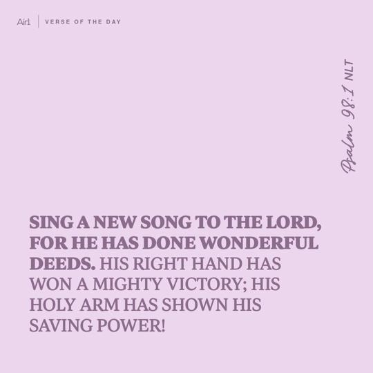 Sing a new song to the LORD, for He has done wonderful deeds. His right hand has won a mighty victory; His holy arm has shown His saving power!