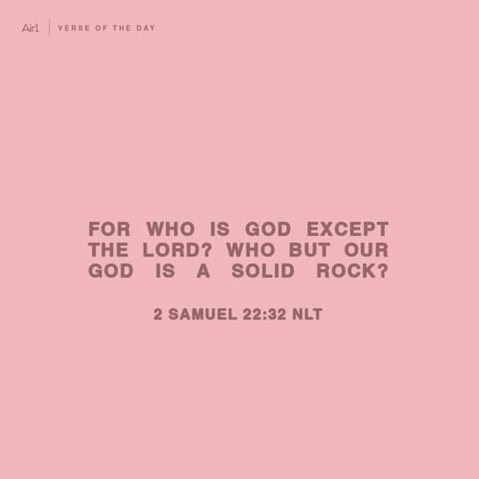 For who is God except the LORD? Who but our God is a solid rock?
