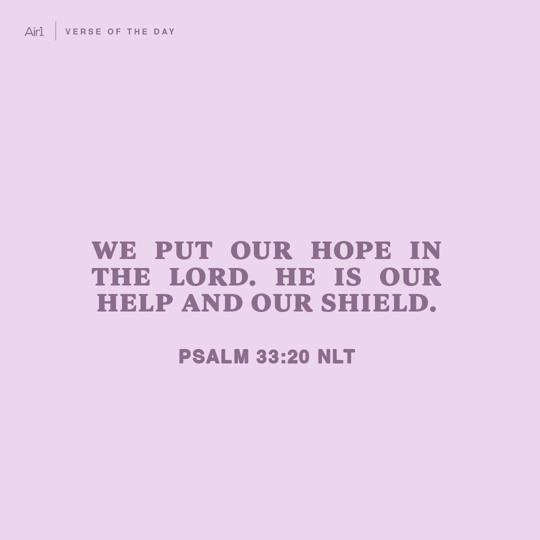 We put our hope in the LORD. He is our help and our shield.