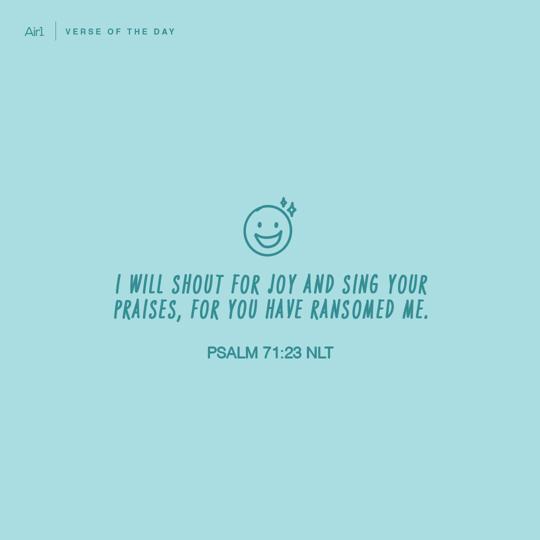 I will shout for joy and sing Your praises, for You have ransomed me.