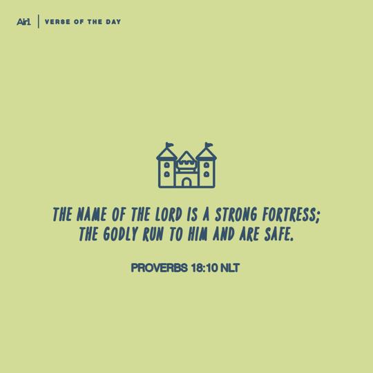 The name of the LORD is a strong fortress; the godly run to Him and are safe.