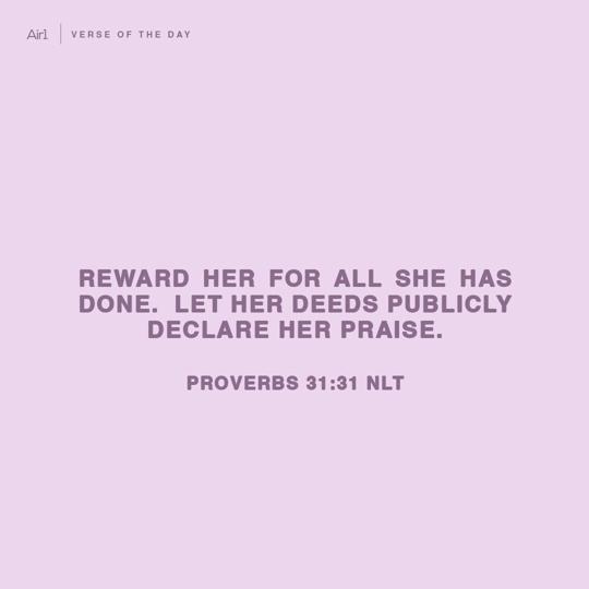 Reward her for all she has done.  Let her deeds publicly declare her praise.