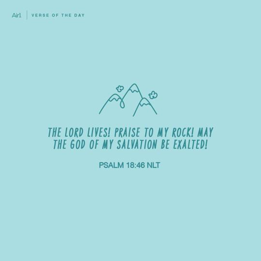 The LORD lives! Praise to my Rock! May the God of my salvation be exalted!
