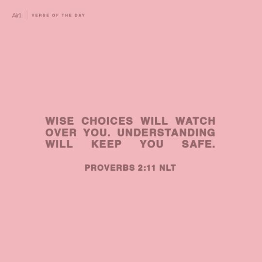 Wise choices will watch over you. Understanding will keep you safe.