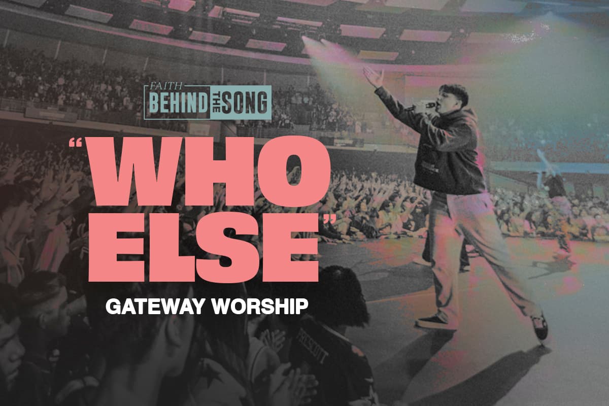 Faith Behind The Song: "Who Else" Gateway Worship