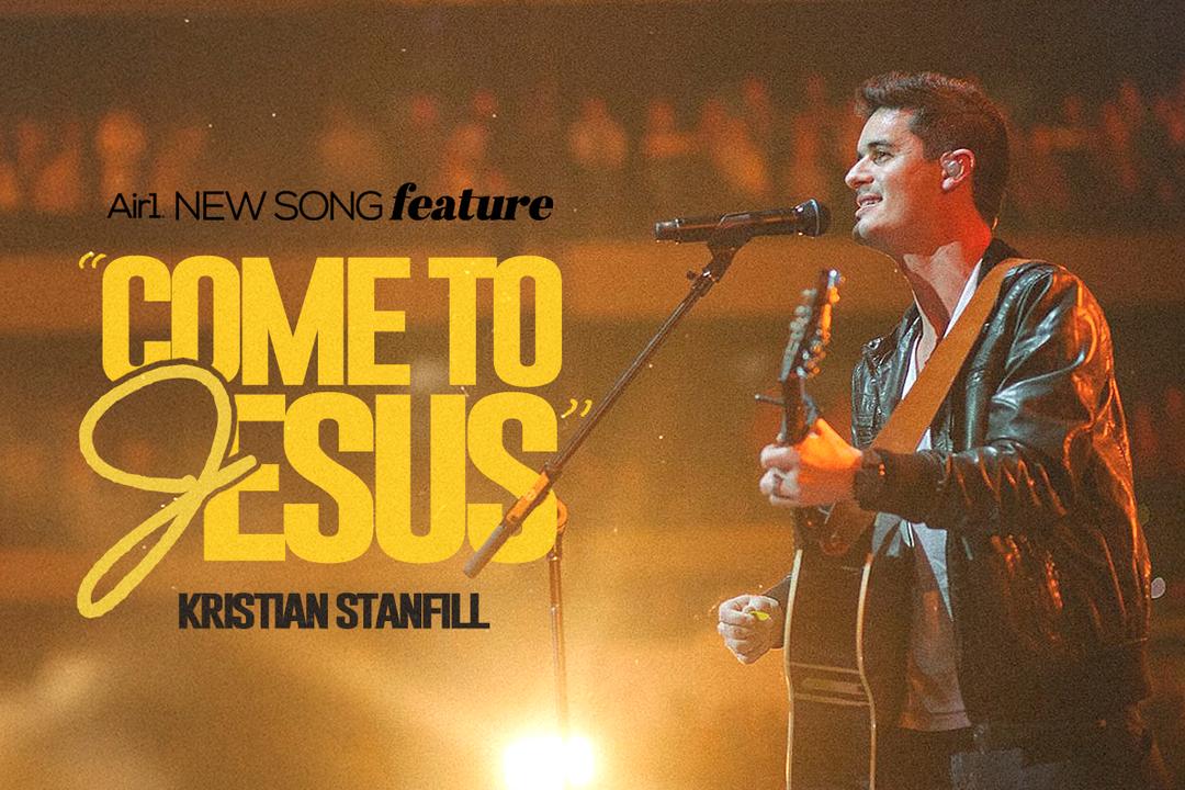 Air1 New Song Feature: "Come To Jesus" Kristian Stanfill