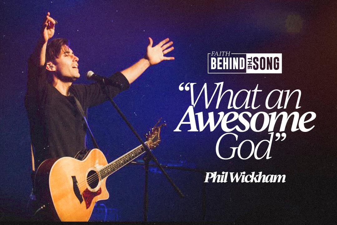 Faith Behind The Song: "What An Awesome God" Phil Wickham