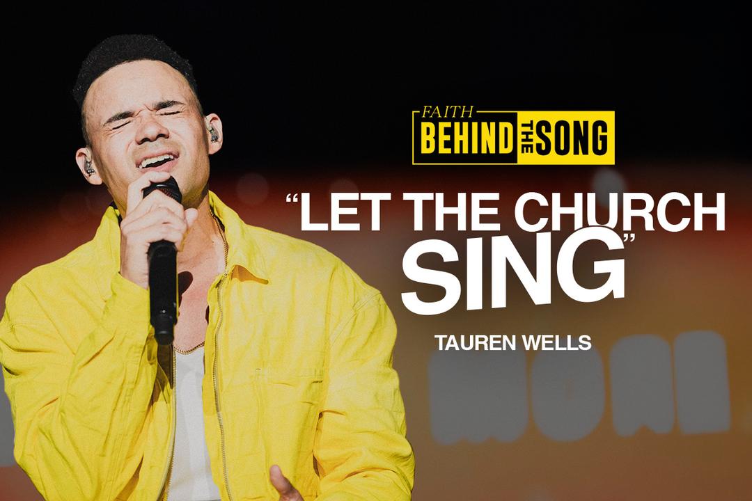 Faith Behind The Song: "Let The Church Sing" Tauren Wells
