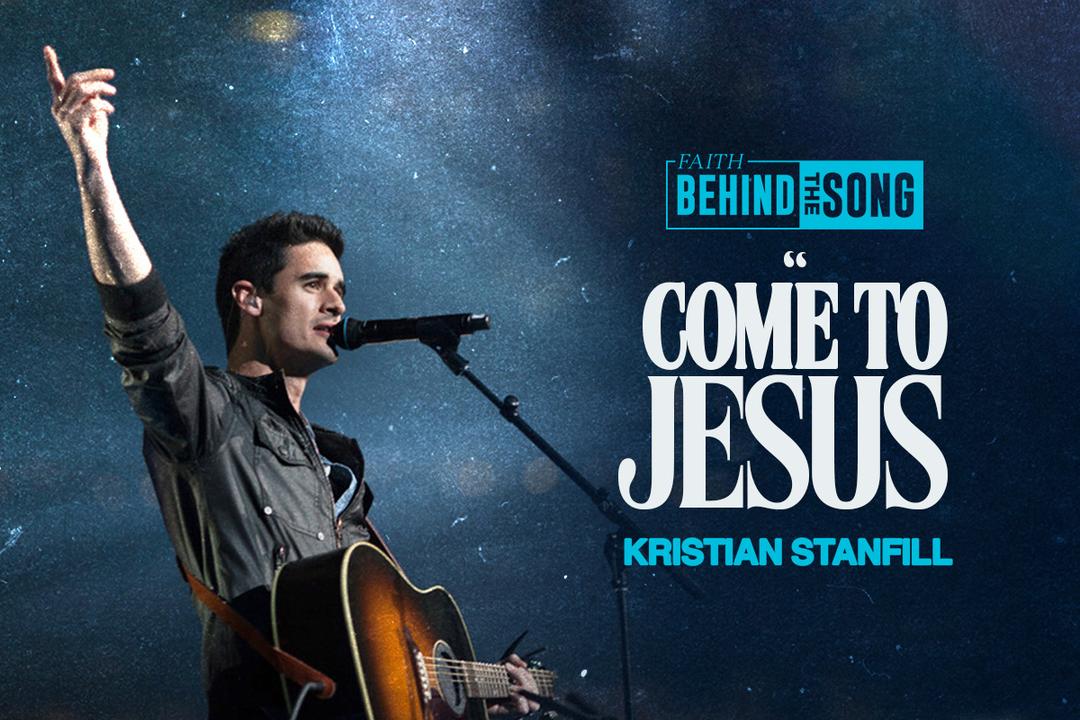 Faith Behind The Song: "Come to Jesus" Kristian Stanfill