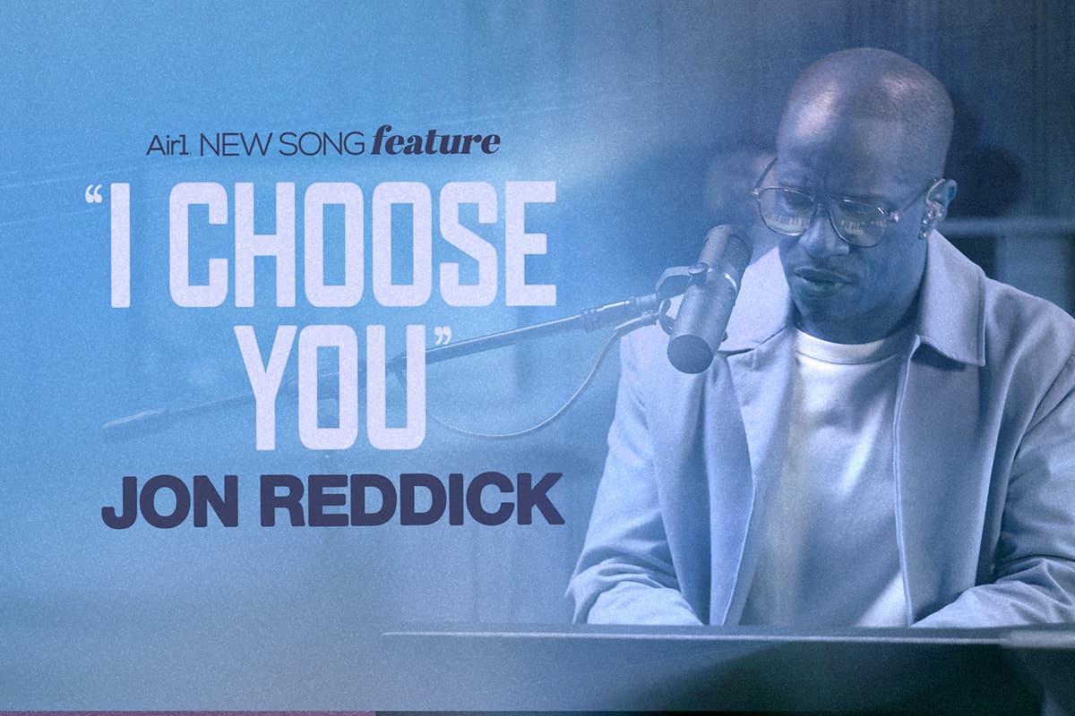 Air1 New Song Feature: "I Choose You" Jon Reddick