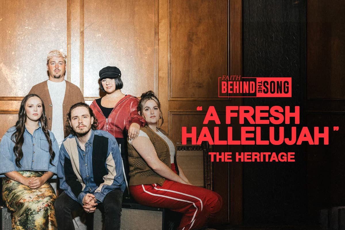 Faith Behind The Song: "A Fresh Hallelujah" The Heritage