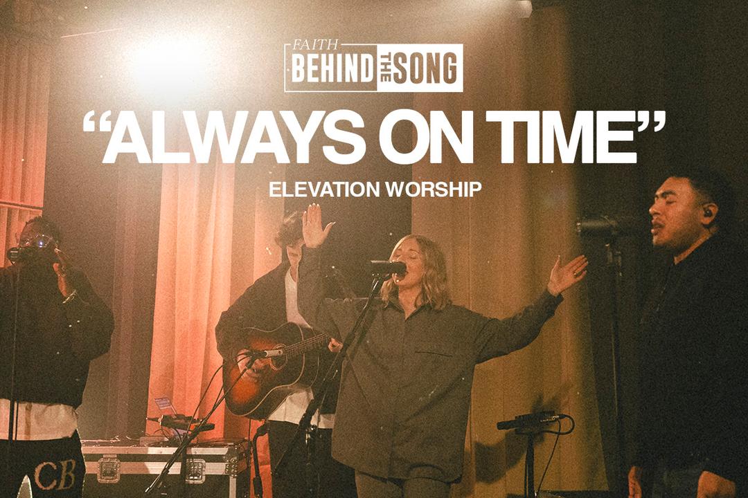 Faith Behind The Song: "Always On Time" Elevation Worship
