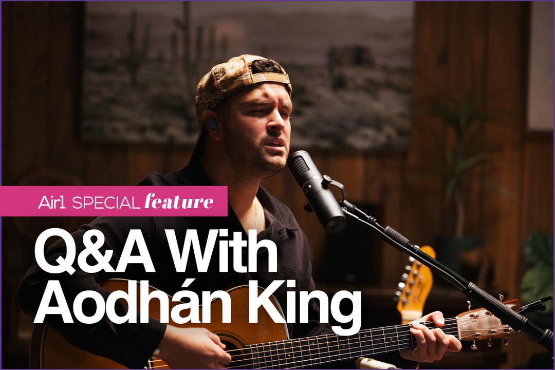 Air1 Special Feature: Q&A with Aodhán King
