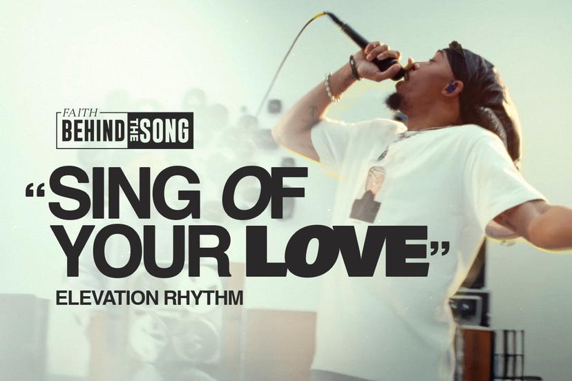 Faith Behind The Song: "Sing Of Your Love" Elevation Rhythm