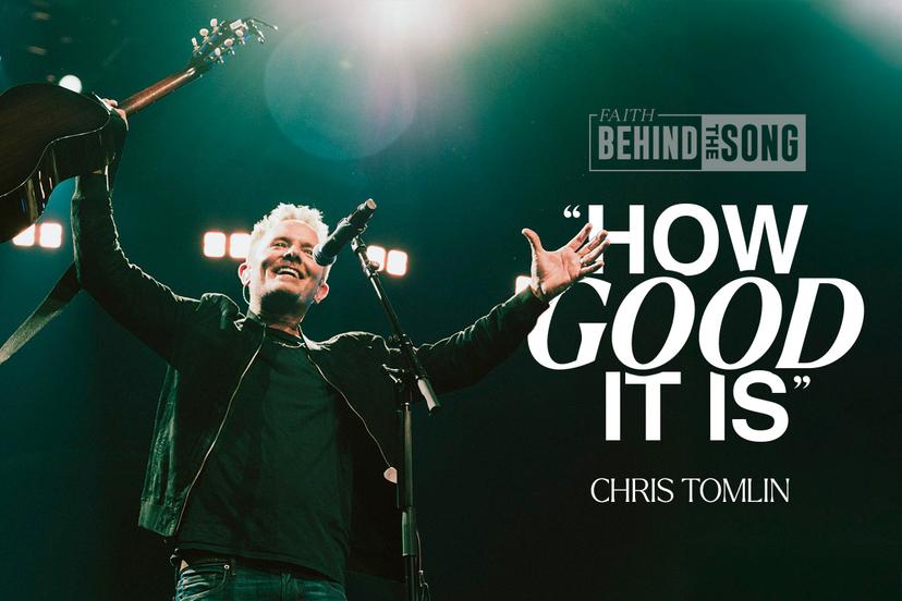 Faith Behind The Song: 'How Good It Is' Chris Tomlin